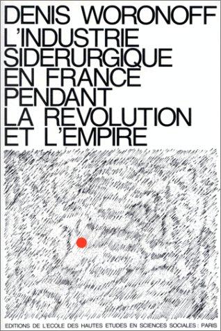 Cover for L' industrie sidérurgique en France pendant la Révolution et l'Empire