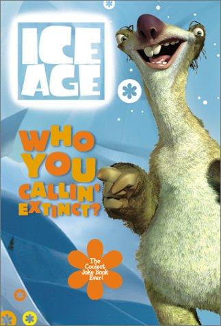 Cover for Who You Callin' Extinct? The Coolest Joke Book Ever! (Ice Age)