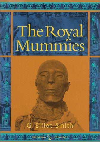 Cover for The Royal Mummies (Catalogue General Des Antiquites Egyptiennes Du Musee Du Caire, Nos 61051-61100 : Service Des Antiquites De L'egypte) (Catalogue General ... : Service Des Antiquites De L'egypte)