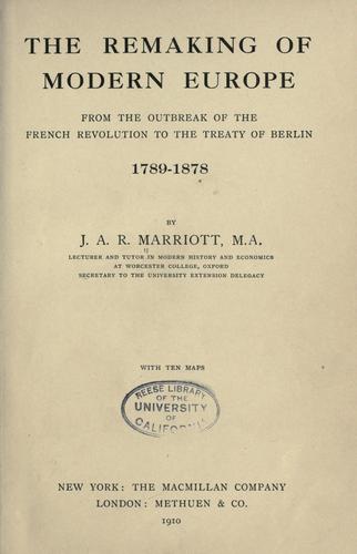 Cover for The remaking of modern Europe from the outbreak of the French revolution to the treaty of Berlin, 1789-1878