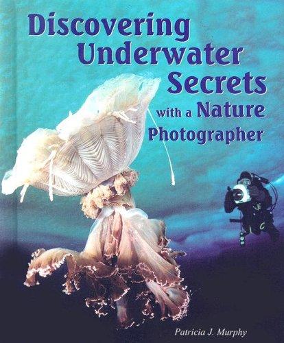 Cover for Discovering Underwater Secrets With a Nature Photographer (I Like Science!)