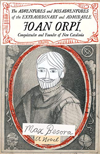 Cover for The Adventures and Misadventures of the Extraordinary and Admirable Joan Orpí, Conquistador and Founder of New Catalonia