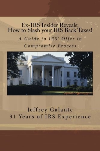 Cover for Ex-IRS Insider Reveals : How to Slash your IRS Back Taxes!