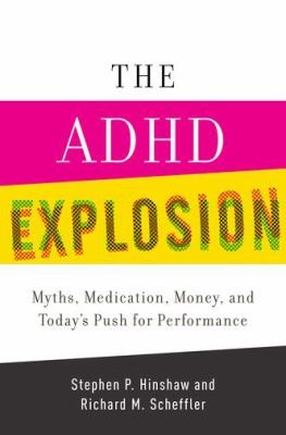 Cover for The Adhd Explosion Myths Medication Money And Todays Push For Performance