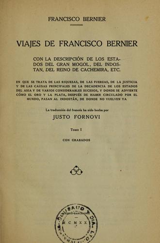 Cover for Viajes de Francisco Bernier, con la descripción de los estados del Gran Mogol, del Indostán, del reino de Cachemira, etc. En que se trata de las riquezas, de las fuerzas, de la justicia y de las causas principales de la decadencia de los estados del Asia y de varios considerables sucesos, y donde se advierte cómo el oro y la plata, después de haber circulado por el mundo, pasan al Indostǎn, de donde no vuelven ya