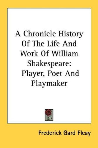 Cover for A Chronicle History Of The Life And Work Of William Shakespeare