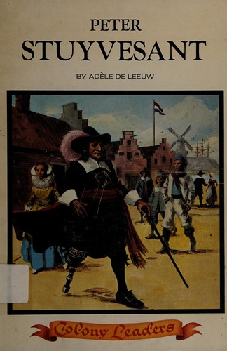 Cover for A colony leader: Peter Stuyvesant.