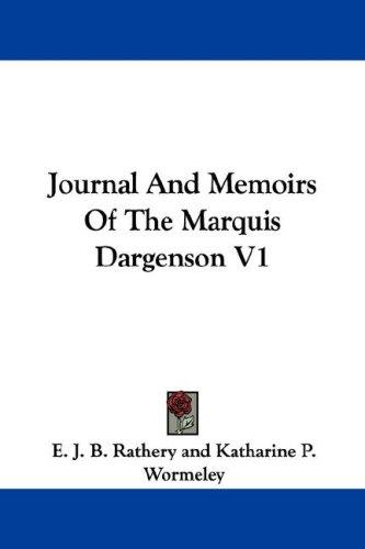 Cover for Journal And Memoirs Of The Marquis Dargenson V1