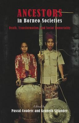 Cover for Ancestors In Borneo Societies Death Transformation And Social Immortality