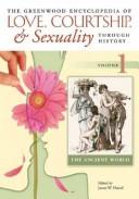 Cover for The Greenwood encyclopedia of love, courtship, & sexuality through history