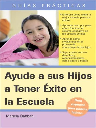 Cover for Ayude a sus Hijos a Tener Exito en la Escuela Guia Especial para Padres Latinos