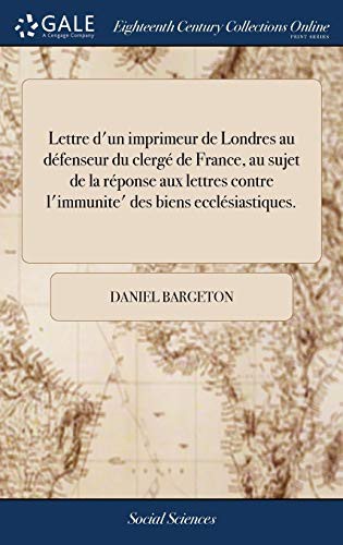 Cover for Lettre d'un imprimeur de Londres au défenseur du clergé de France, au sujet de la réponse aux lettres contre l'immunite' des biens ecclésiastiques.