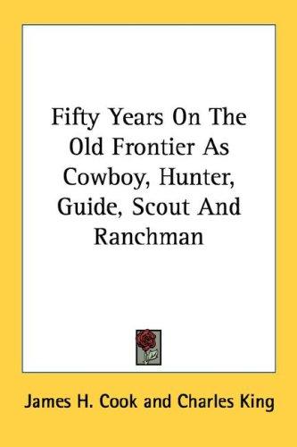 Cover for Fifty Years On The Old Frontier As Cowboy, Hunter, Guide, Scout And Ranchman