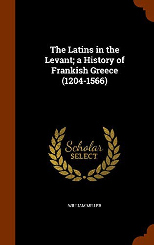 Cover for The Latins in the Levant; a History of Frankish Greece