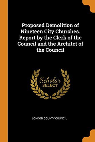 Cover for Proposed Demolition of Nineteen City Churches. Report by the Clerk of the Council and the Architct of the Council