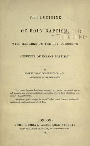 Cover for The doctrine of holy baptism: with remarks on the Rev. W. Goode's "Effects of infant baptism."