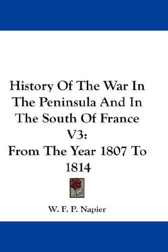 Cover for History Of The War In The Peninsula And In The South Of France V3
