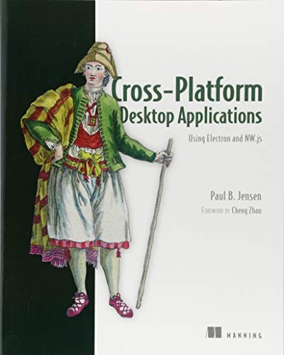 Cover for Cross-Platform Desktop Applications: Using Node, Electron, and NW.js