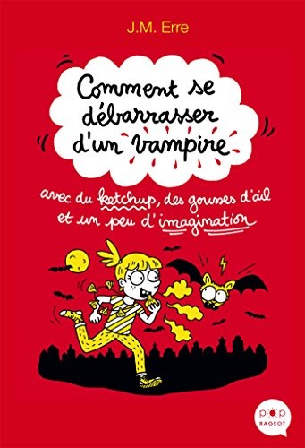 Cover for Comment se débarrasser d'un vampire avec du ketchup, des gousses d'ail et un peu d'imagination