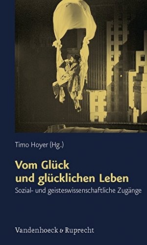 Cover for Vom Gluck und glucklichen Leben: Sozial- und geisteswissenschaftliche Zugange (SCHRIFTEN D. SIGMUND-FREUD-INST. REIHE 2: PSYCHOANALYSE IM INTERDISZIPLINAREN DIALOG)
