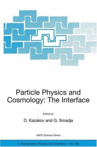 Cover for Particle Physics and Cosmology: The Interface: Proceedings of the NATO Advanced Study Institute on Particle Physics and Cosmology: The Interface Cargèse, ... II