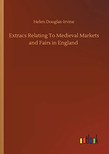 Cover for Extracs Relating To Medieval Markets and Fairs in England