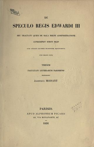 Cover for De speculo regis Edwardi III, seu tractatu quem de mala regni administratione conscripsit Simon Islip, cum utraque ejusdem recensione manuscripta nunc primum edita