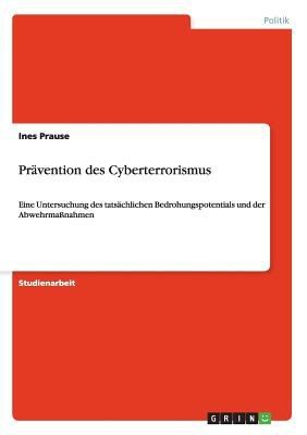 Cover for Prvention Des Cyberterrorismus Eine Untersuchung Des Tatschlichen Bedrohungspotentials Und Der Abwehrmanahmen