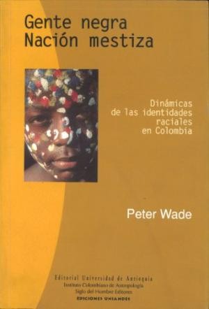 Cover for Gente negra, nacion mestiza : dinámica de las identidades raciales en Colombia