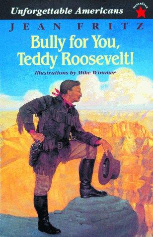 Cover for Bully for You, Teddy Roosevelt! (Unforgettable Americans)