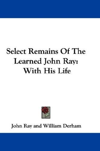 Cover for Select Remains Of The Learned John Ray