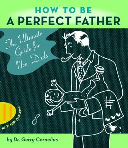 Cover for How to Be a Perfect Father