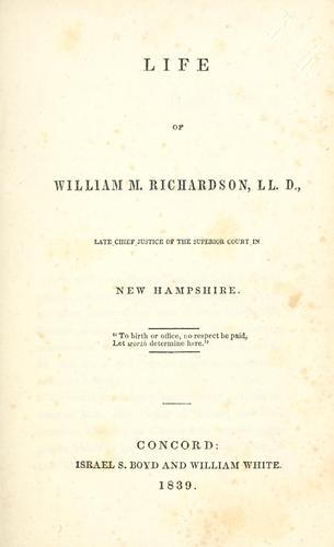 Cover for Life of William M. Richardson, LL. D.,  late chief justice of the Superior court in New Hampshire ...