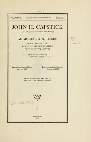 Cover for John H. Capstick (late a representative from New Jersey) Memorial addresses delivered in the House of representatives of the United States, Sixty-fifth Congress, second session.