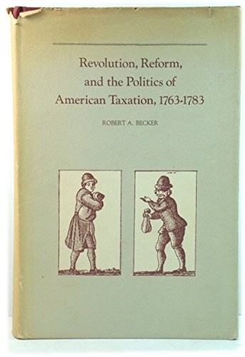 Cover for Revolution, reform, and the politics of American taxation, 1763-1783