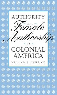 Cover for Authority and Female Authorship in Colonial America