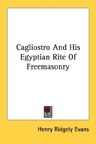 Cover for Cagliostro And His Egyptian Rite Of Freemasonry