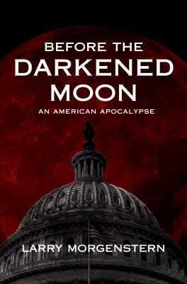 Cover for Before The Darkened Moon An American Apocalypse