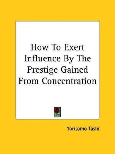 Cover for How To Exert Influence By The Prestige Gained From Concentration