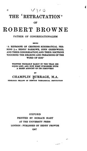 Cover for The 'retraction' of Robert Browne, Father of Congregationalism: Being "a Reproofe of Certeine ...