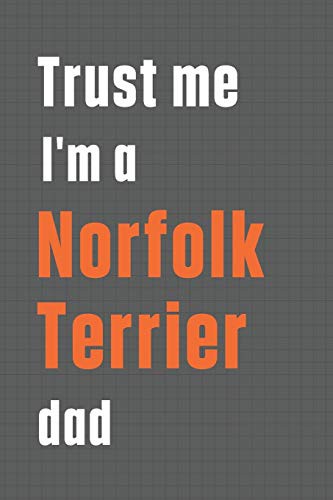 Cover for Trust me I'm a Norfolk Terrier dad