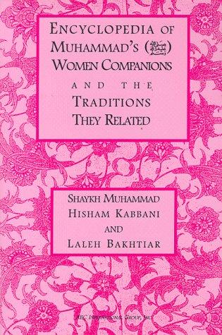 Cover for Encyclopedia of Muhammad's women companions and the traditions they related / Muhammad Hisham Kabbani and Laleh Bakhtiar.