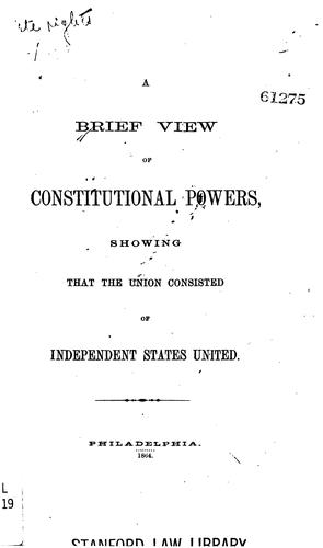 Cover for A Brief View of Constitutional Powers, Showing that the Union Consisted of ...
