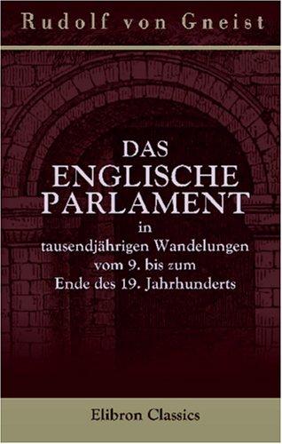 Cover for Das Englische Parlament in tausendjährigen Wandelungen vom 9. bis zum Ende des 19. Jahrhunderts