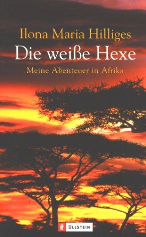 Cover for Die weiße Hexe. Meine Abenteuer in Afrika.