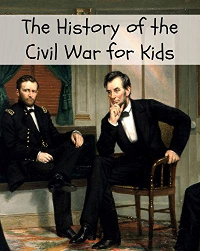 Cover for The History of the Civil War for Kids