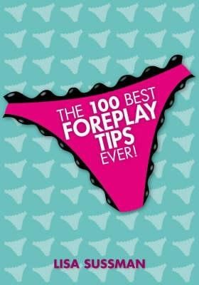 Cover for The 100 Best Foreplay Tips Ever