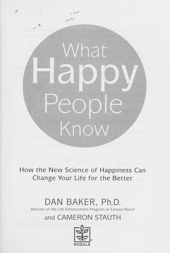 Cover for What happy people know : how the new science of happiness can change your life for the better