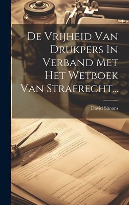 Cover for De Vrijheid Van Drukpers in Verband Met Het Wetboek Van Strafrecht...