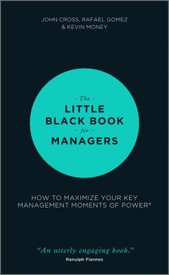 Cover for The Little Black Book For Managers How To Maximize Your Key Management Moments Of Power